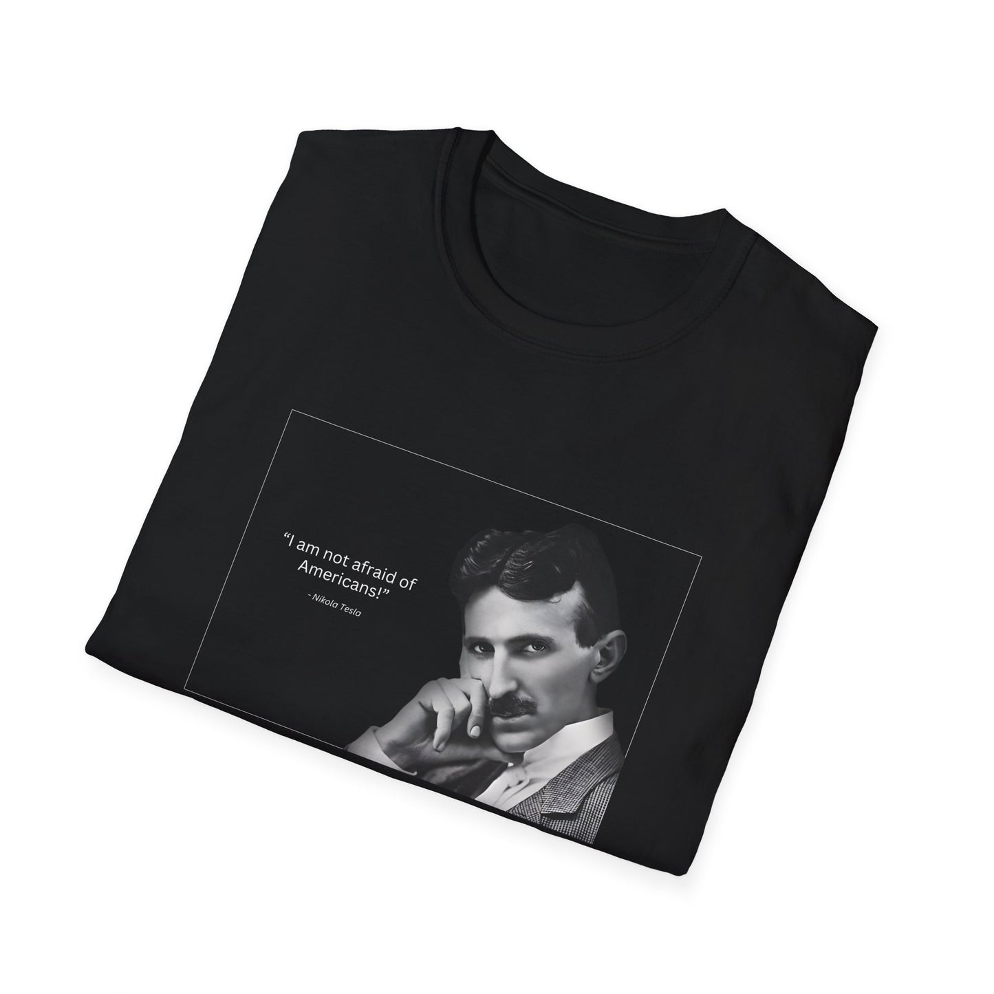 I Am Not Afraid Of Americans Nikola Tesla Unisex Softstyle T-Shirt