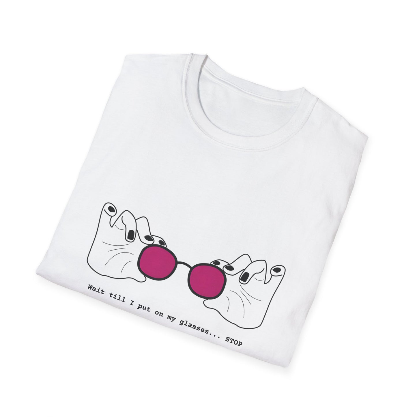 Wait Till I Put On My Glasses Unisex Softstyle T-Shirt